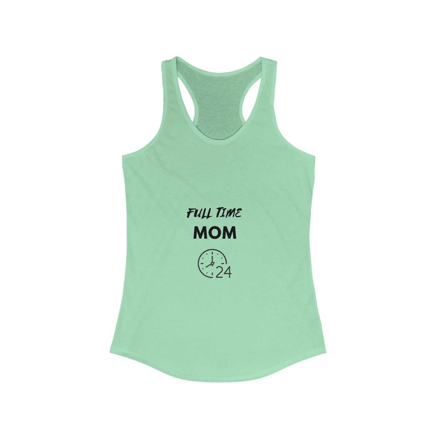 FULL TIME MOM -Women's Ideal Racerback Tank, hard working Mom single married no sleep devoted Mamma casual beach home simple wear gift