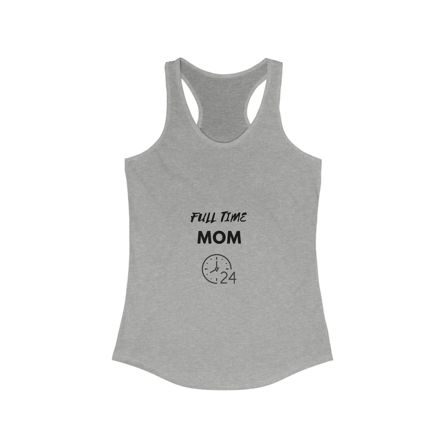 FULL TIME MOM -Women's Ideal Racerback Tank, hard working Mom single married no sleep devoted Mamma casual beach home simple wear gift