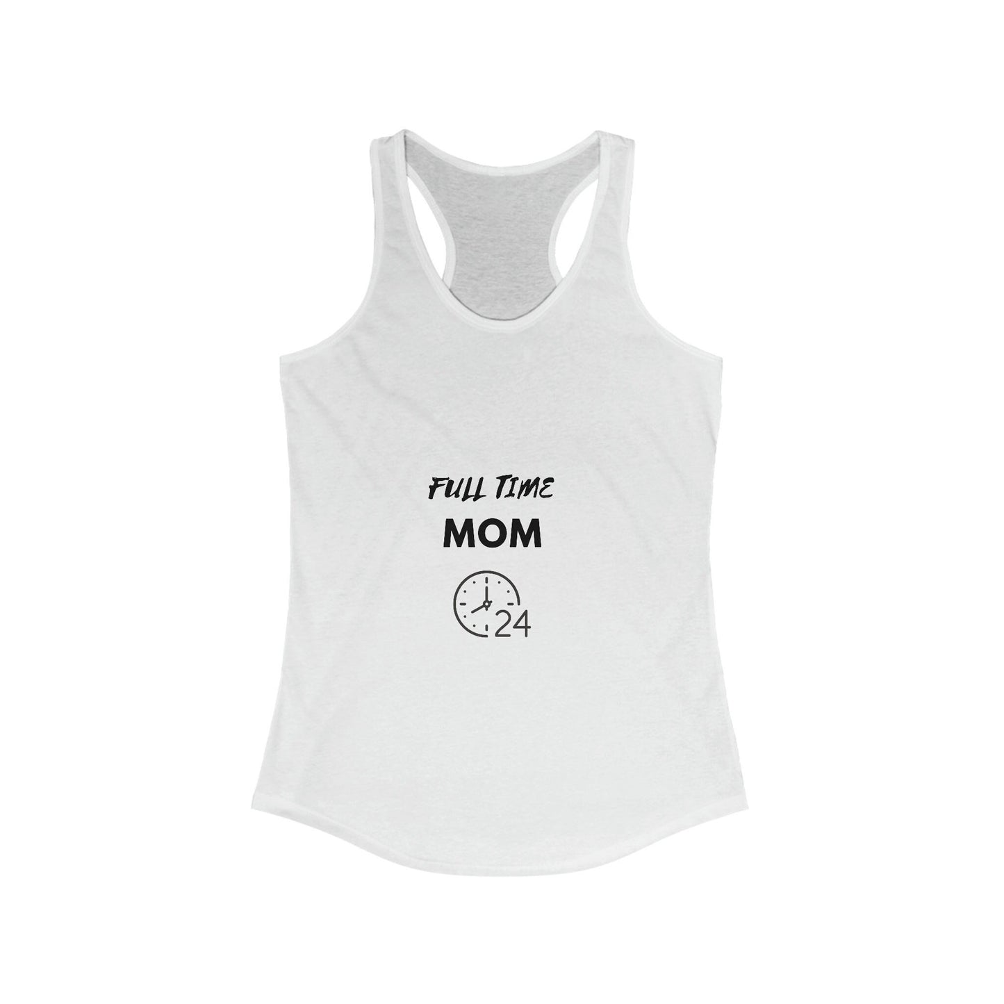FULL TIME MOM -Women's Ideal Racerback Tank, hard working Mom single married no sleep devoted Mamma casual beach home simple wear gift