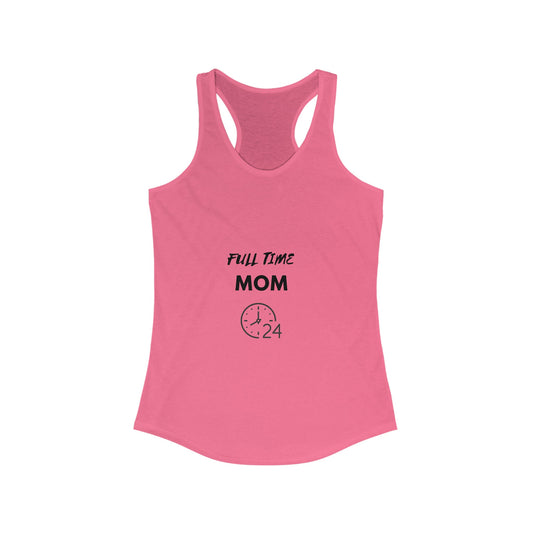 FULL TIME MOM -Women&#39;s Ideal Racerback Tank, hard working Mom single married no sleep devoted Mamma casual beach home simple wear gift