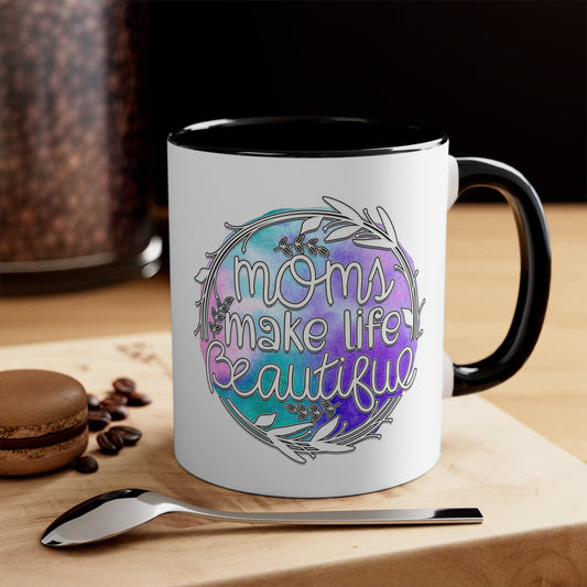 Accent Coffee Mug, 11oz, Moms make life beautiful perfect saying on a cup for special Mamma gift on any day great for birthday Mothers day