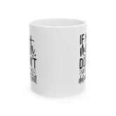 Ceramic Mug, (11oz, 15oz), Sarcastic Fun Coffee Tea Mug, Everyday Silly office kitchen mug, Funny humorous gift item for friend