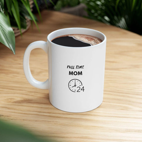 Full Time Mom Ceramic Mug 11oz, Hard working Mommy Mama Mammy casual everyday coffee hot tea hot chocolate drinking cup The Aurora Touch