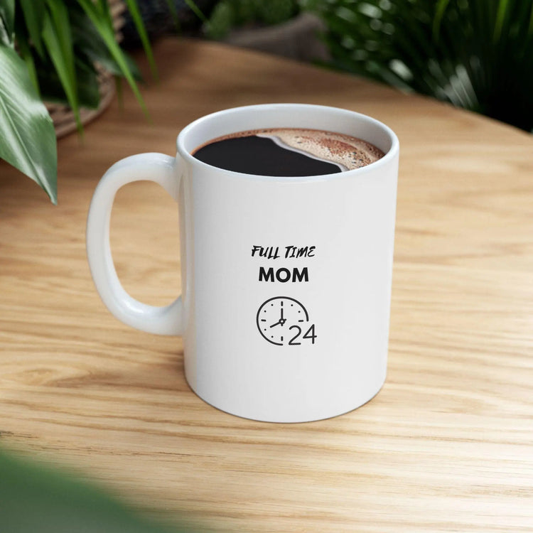 Full Time Mom Ceramic Mug 11oz, Hard working Mommy Mama Mammy casual everyday coffee hot tea hot chocolate drinking cup The Aurora Touch
