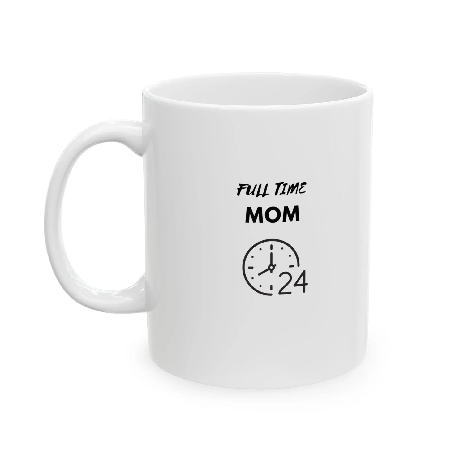 Full Time Mom Ceramic Mug 11oz, Hard working Mommy Mama Mammy casual everyday coffee hot tea hot chocolate drinking cup The Aurora Touch
