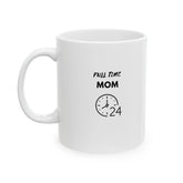 Full Time Mom Ceramic Mug 11oz, Hard working Mommy Mama Mammy casual everyday coffee hot tea hot chocolate drinking cup The Aurora Touch